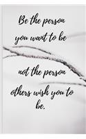 Be the person you want to be not the person others wish you to be: Appreciate life more through gratitude and happiness.Record the wonderful moments in life.6 x 9.120 Lined pages.Soft Cover Bookbinding.Flexible Pape