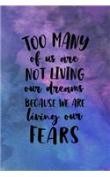 Too Many Of Us Are Not Living Our Dreams Because We Are Living Our Fears