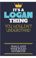 It's A Logan Thing You Wouldn't Understand Small (6x9) Wide Ruled Notebook