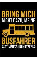 Bring Mich Nicht Dazu, Meine BusFahrer Stimme Zu Benutzen
