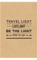 Travel Light Live Light Be The Light Spread The Light