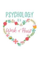 Psychology is a Work of Heart: 6x9" Lined Floral Heart Notebook/Journal Appreciation Gift Idea For Psychologists