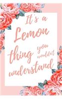 It's a Lemon Thing You Wouldn't Understand: 6x9 Lined Notebook/Journal Funny Gift Idea For Lemon Lovers, Lemonade