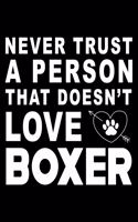 Never trust a person that does not love Boxer: Cute Boxer Lined journal Notebook, Great Accessories & Gift Idea for Boxer Owner & Lover. Lined journal Notebook With An Inspirational Quote.