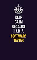 Keep Calm Because I Am A Software tester: Motivational and inspirational career blank lined gift notebook with matte finish