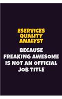 eServices Quality Analyst, Because Freaking Awesome Is Not An Official Job Title: 6X9 Career Pride Notebook Unlined 120 pages Writing Journal