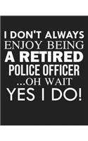 I don't always enjoy being a retired Police Officer ... oh wait YES I DO!