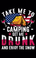 Take Me To Camping Get Me Drunk And Enjoy The Snow