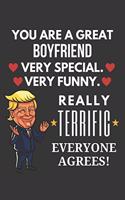 You Are A Great Boyfriend Very Special Very Funny Really Terrific Everyone Agrees! Notebook: Funny Trump Gag Gift, Lined Journal, 120 Pages, 6 x 9, Matte Finish