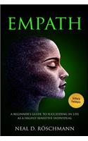 Empath: A Beginner's Guide to Succeeding in Life as a Highly Sensitive Individual