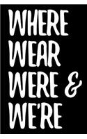 Where Wear Were & We're: 6 X 9 College Ruled Paper Notebook, Appreciation, Quote Journal or Diary Unique Inspirational Composition Book Gift for Boys, Girls, Students and Te