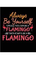 Always Be Yourself Unless You Can Be a Flamingo Then Always Be a Flamingo: Composition Notebook Wide Ruled