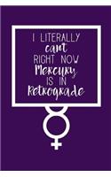 I Literally Can't Right Now, Mercury Is in Retrograde Journal: Blank Lined Journal for Astrology Lovers