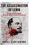 The Assassination of Lenin: Britain's Plot to Murder the Blood-Thirsty Father of Bolshevism