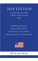 Endangered and Threatened Species - Buena Vista Lake Shrew - Critical Habitat Designation (US Fish and Wildlife Service Regulation) (FWS) (2018 Edition)