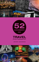 52 Assignments: Travel Photography: (52 Assignments)