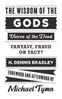 Wisdom of the Gods: Voices of the Dead: Fantasy, Fraud or Fact?