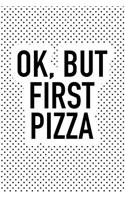 Ok But First Pizza: A 6x9 Inch Matte Softcover Journal Notebook with 120 Blank Lined Pages and a Funny Foodie Cover Slogan