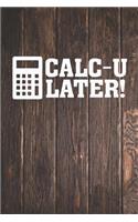 Calc-U Later! - Funny Calculator Math Nerd Journal