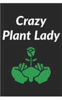 Crazy Plant Lady: Garden Notebook for Women That Love Plants, Flowers and Gardening (Composition Book, Journal)