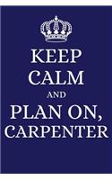 Keep Calm and Plan on Carpenter: 2019 6x9 Planner to Organize Your Schedule by the Day