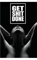 Get Shit Done - Flexible Daily Planner: Sensual Collection - Put a Bold Focus on the Hustle and Achieve Your Goals!