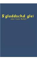 S Gladdschd Glei - Aber Keen Beifall