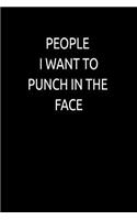 People I Want to Punch in the Face: Lined Notebook