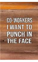 Co-Workers I Want to Punch in the Face: Notebook, Journal 6 X 9 Lined Blank Pages Wooden Texture Cover Designed