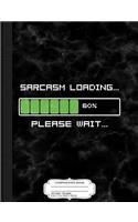 Sarcasm Loading Please Wait Composition Notebook: College Ruled 93/4 X 71/2 100 Sheets 200 Pages for Writing