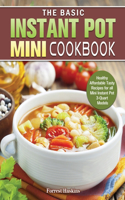 The Basic Instant Pot Mini Cookbook