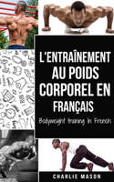 L'entraînement au poids corporel En français/ Bodyweight training In French: Comment utiliser la callisthénie pour devenir plus en forme et plus fort
