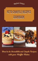 Keto Chaffle Recipes Cookbook: How to do Incredible and Simple Recipes with your Waffle Maker