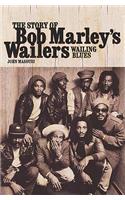 Wailing Blues: The Story of Bob Marley's Wailers