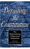 Derailing the Constitution: The Undermining of American Federalism