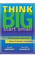 Think Big, Start Small: How to Differentiate Instruction in a Brain-Friendly Classroom