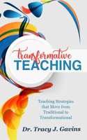 Transformative Teaching: Teaching Strategies That Move from Traditional to Transformational