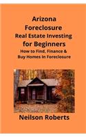 Arizona Real Estate Foreclosure Investing in for Beginners
