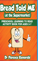 Bread Told Me at the Supermarket: Reading Aloud to Children to Teach Kids How to Reading and Develop language Skills Ages 3-8