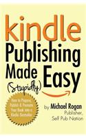 Kindle Publishing Made (Stupidly) Easy