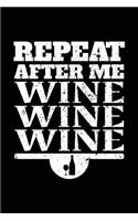 Repeat After Me Wine Wine Wine: Blank Lined Notebook Journal