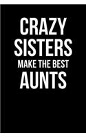 Crazy Sisters Make the Best Aunts: Blank Lined Journal