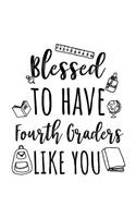 Blessed To Have Fourth Graders Like You: Fourth Grade Teacher Appreciation Journal Notebook