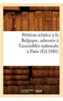 Pétition Relative À La Belgique, Adressée À l'Assemblée Nationale À Paris (Éd.1880)