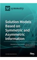 Solution Models Based on Symmetric and Asymmetric Information
