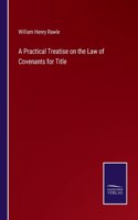 Practical Treatise on the Law of Covenants for Title