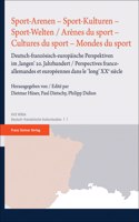 Sport-Arenen - Sport-Kulturen - Sport-Welten / Arenes Du Sport - Cultures Du Sport - Mondes Du Sport