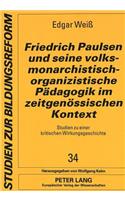 Friedrich Paulsen Und Seine Volksmonarchistisch-Organizistische Paedagogik Im Zeitgenoessischen Kontext