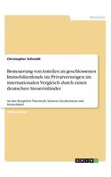 Besteuerung von Anteilen an geschlossenen Immobilienfonds im Privatvermögen im internationalen Vergleich durch einen deutschen Steuerinländer: An den Beispielen Österreich, Schweiz, Liechtenstein und Deutschland