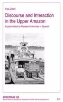 Discourse and Interaction in the Upper Amazon: Supplemented by Research Interviews in Spanish(105 Spektrum. Berliner Reihe Zu Gesellschaft, Wirtschaft Und Pol)